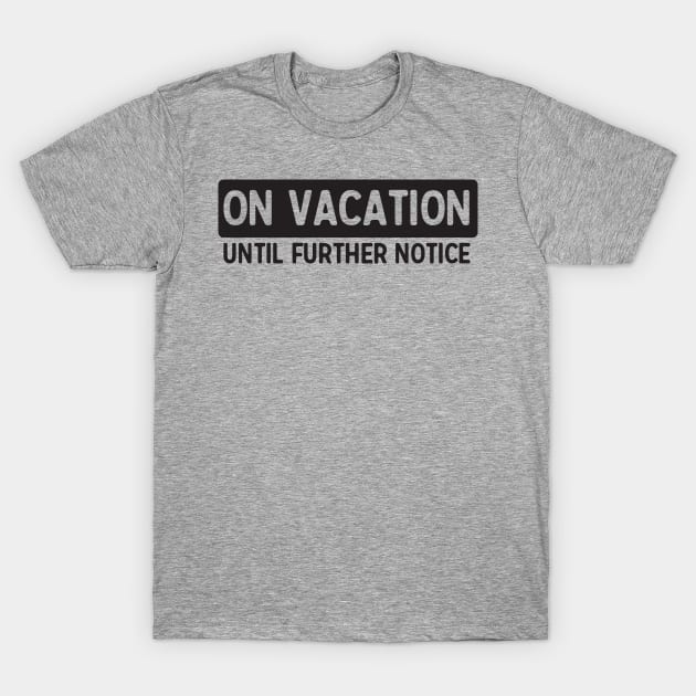 Vacation till further notice T-Shirt by Portals